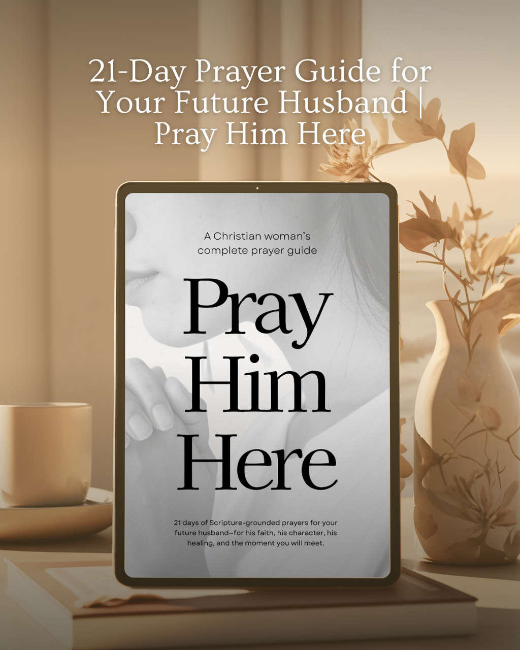 21-Day Prayer Guide for Your Future Husband | Pray Him Here