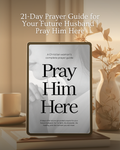21-Day Prayer Guide for Your Future Husband | Pray Him Here